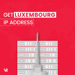 How to get a Luxembourg IP Address in Canada
