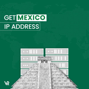 How to Get a Mexico IP Address in Canada with a VPN