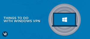 Five Things To Do with a Windows VPN in USA