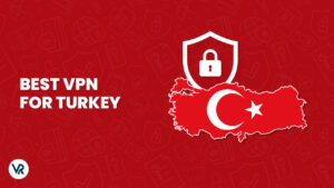 Best VPN for Turkey – Anonymous, Speed & Security [Updated 2024]