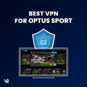 3 Best VPNs For Optus Sport In USA – 100% Streaming Efficient