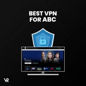 3 Best VPN for ABC outside US 2024 [Fast and Reliable]