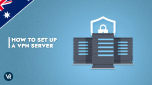 How to Setup a VPN Server the Simple Way in Australia [Updated 2022]