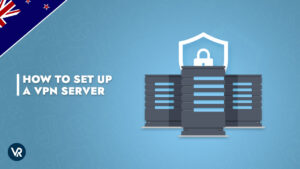 How to Setup a VPN Server the Simple Way in New Zealand [Updated 2022]