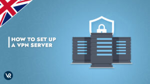 How to Setup a VPN Server the Simple Way in UK [Updated 2022]