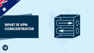 What is a VPN Concentrator in Australia?