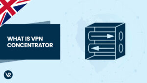 What is a VPN Concentrator in UK?