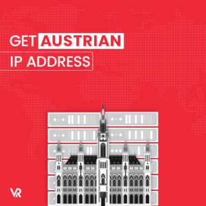 How to Get an Austrian IP Address in 2023 [Fastest Method]