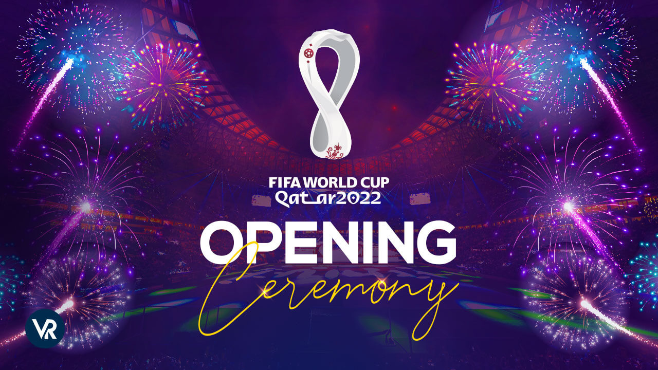 How to Watch FIFA World Cup 2022 Opening Ceremony from Anywhere