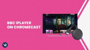 How to Watch BBC iPlayer on Chromecast in USA? [2023 Guide]