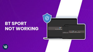 BT Sport Not Working With VPN in Australia – Fix Any Leaks or Errors