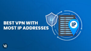 Best VPN With The Most IP Addresses in 2024