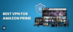 2022年最佳亚马逊Prime 视频 VPN [容易指南]