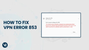 How to Fix VPN Error 853
