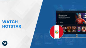 How to Watch Hotstar in Peru 2023? [Updated Guide]
