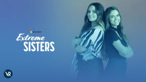 How to Watch Extreme Sisters Season 2 on Discovery Plus in Australia in 2023?
