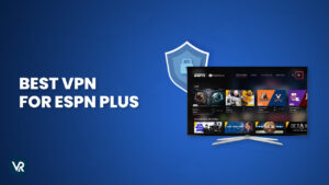 Best VPN for ESPN Plus in 2024 – Unblock ESPN+ Easily