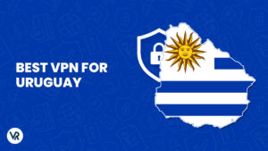 5 Best VPN For Uruguay – Full Analysis (Updated in 2024)