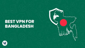 Best VPN For Bangladesh For Netherland Users  [Updated in 2023]