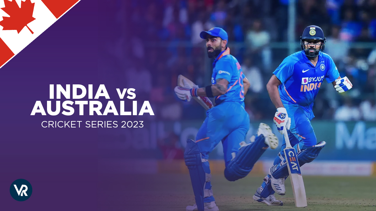 How to Watch India vs Australia 2023 Series in Canada