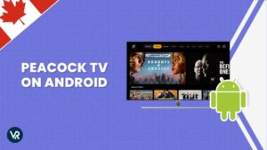 How can you get Peacock TV for Android in Canada? [Simple Guide]