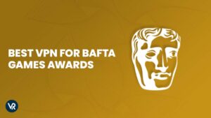 Best VPN For BAFTA Awards in Australia [2023 Updated]