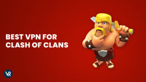 Best VPN for Clash of Clans in 2023