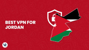 Best VPN For Jordan [Bypass Censorship – Ultimate 2024 Guide]