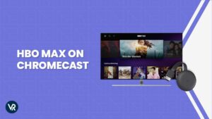 How to Watch HBO Max on Chromecast Outside USA [Updated 2024]
