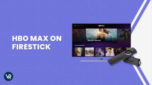 How to Get HBO Max on Firestick Outside USA [Updated 2024 Guide]