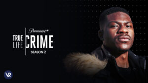 How to watch True Life Crime (Season 2) on Paramount Plus in Australia