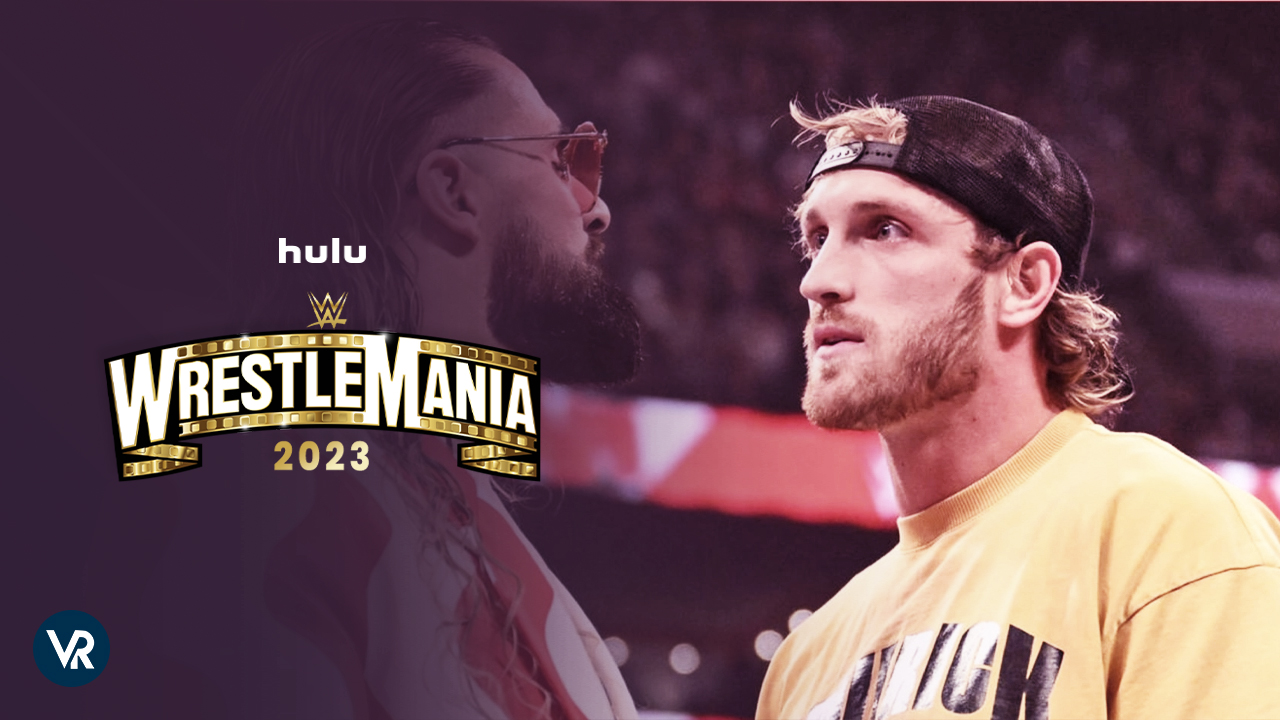 How to watch WrestleMania 2023 outside USA on Hulu 2023