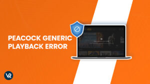 How to fix Peacock TV generic playback error in Australia [Updated Guide 2023]