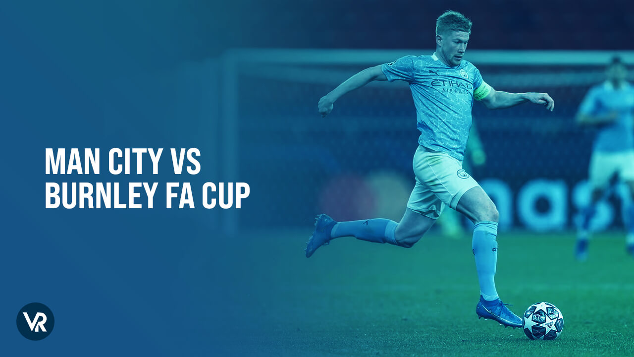 Watch Man City Vs Burnley FA Cup Live outside USA on Hulu