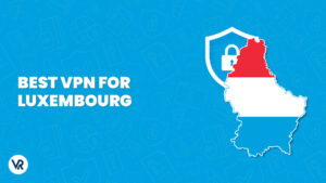 Best VPN for Luxembourg For Netherland Users  in 2023 | Best For Safety & Privacy