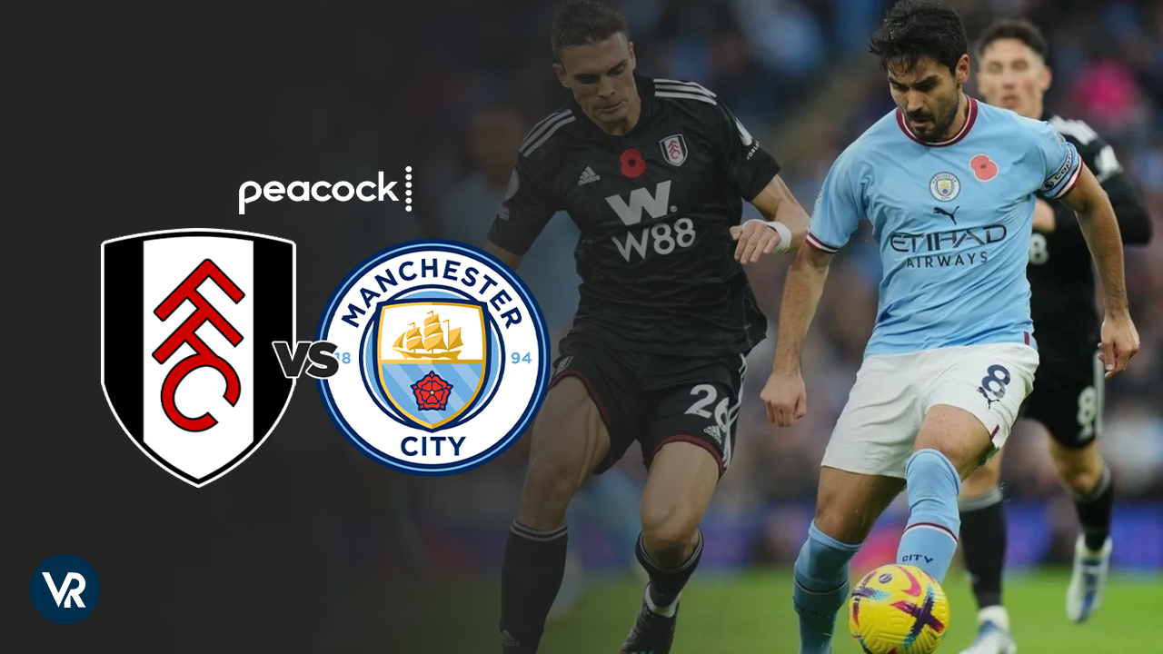 Watch Fulham vs Manchester City Outside USA on Peacock