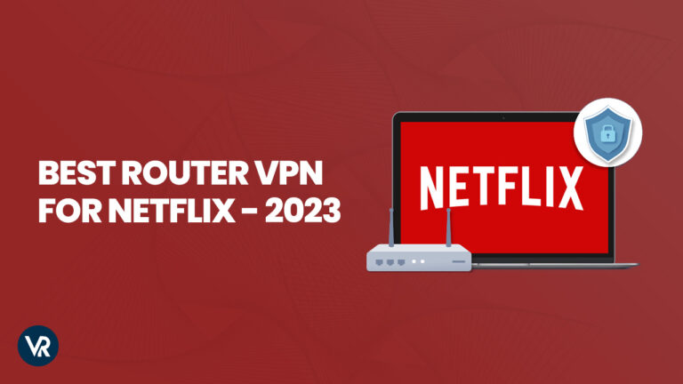Best Router VPN for Netflix - 2023 - VR