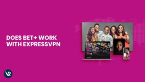 Does BET+ Work With ExpressVPN Outside USA in 2023