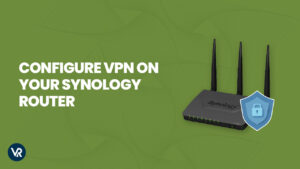 How to configure VPN on your Synology router In USA