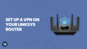 How to Set Up a VPN on your Linksys Router in USA in 2023?