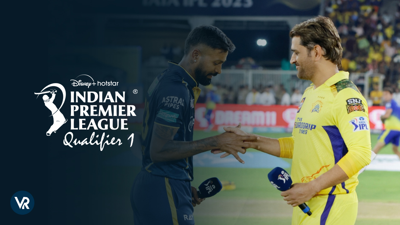 GT vs CSK Watch IPL 2023 Qualifier 1 Live Outside India on Hotstar