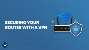 How to Secure your router with a VPN In USA – Guide 2023