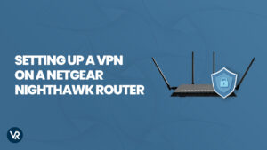 Quick Guide: Setting a VPN on a Netgear Nighthawk Router In USA 2023