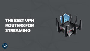 Best VPN Router For Streaming in USA in 2023