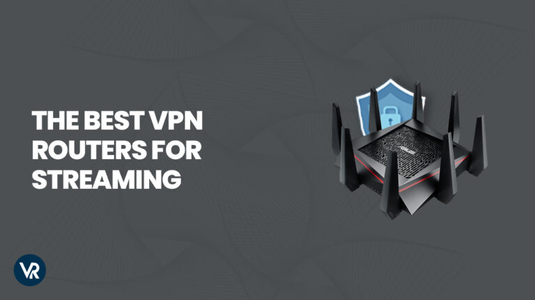 The Best VPN routers for streaming- in USA