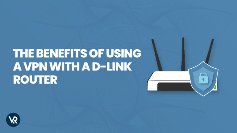 The benefits of using a VPN with a D-Link router - VR-in-UK