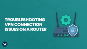 How to Troubleshoot VPN Connection In USA – 2023