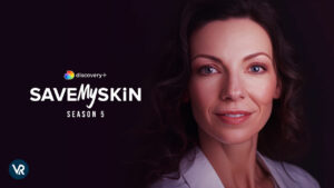 How To Watch Save My Skin Season 5 Outside USA on Discovery Plus?