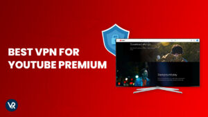 Best VPN for YouTube Premium in 2024 – [Tested and Updated]