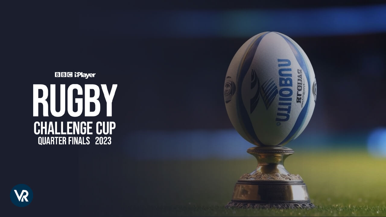Watch Rugby Challenge Cup 2023 Quarter Finals outside UK